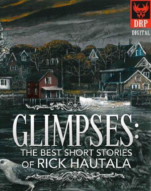 Glimpses · the Best Short Stories of Rick Hautala [S.S. Col.]